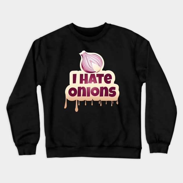 I Hate Onions Crewneck Sweatshirt by AkerArt